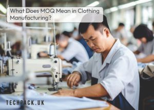 MOQ Manufacturing UK: A Complete Guide for Fashion Brands